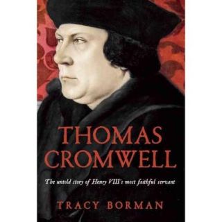 Thomas Cromwell: The Untold Story of Henry Viii's Most Faithful Servant