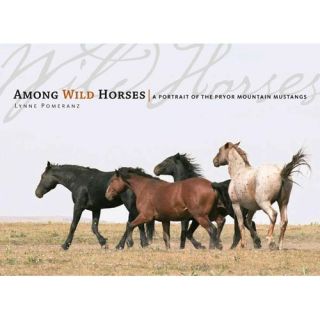 Among the Wild Horses: A Portrait of the Pryor Mountain Mustangs
