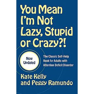 You Mean Im Not Lazy, Stupid, Or Crazy?!: The Classic Self help Book For Adults With Attention Deficit Disorder