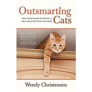 Outsmarting Cats: How to Persuade the Felines in Your Life to do What You Want