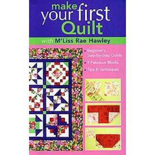 Make Your First Quilt With Mliss Rae Hawley (Paperback)