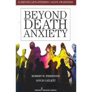 Beyond Death Anxiety: Achieving Life Affirming Death Awareness