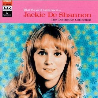 What the World Needs Now IsJackie DeShannon: The Definitive