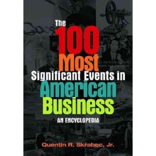 The 100 Most Significant Events in American Business: An Encyclopedia