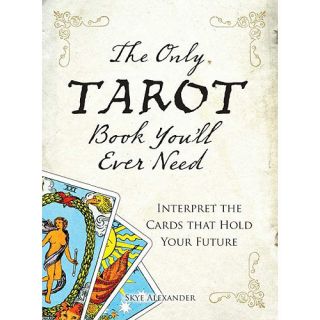 The Only Tarot Book You'll Ever Need: Interpret the Cards That Hold Your Future