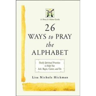 26 Ways to Pray the Alphabet: Daily Spiritual Practices to Help You Ask, Begin, Center, and Do: A Mercy & Melons Guide
