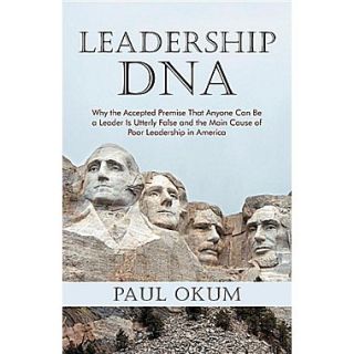 Leadership DNA: Why The Accepted Premise That Anyone Can Be A Leader Is Utterly False
